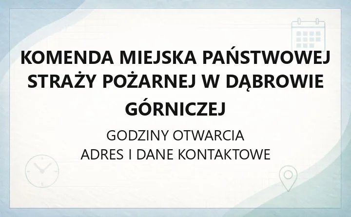 Komenda Miejska Państwowej Straży Pożarnej w Dąbrowie Górniczej - kontakt, godziny, informacje