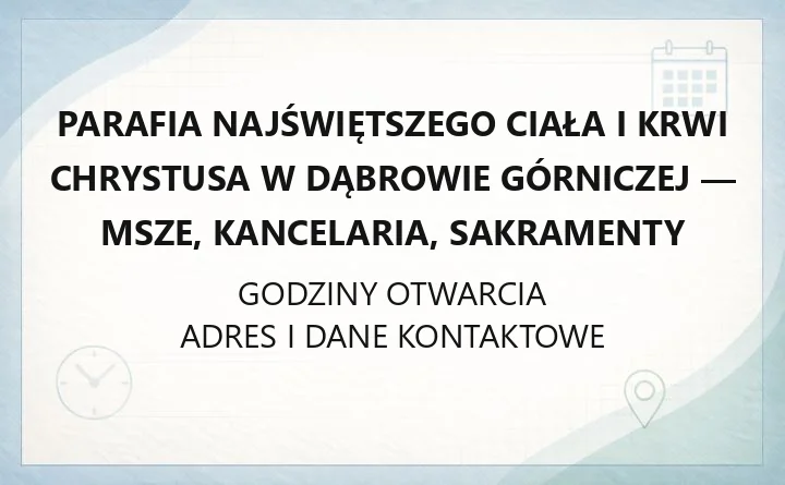 Parafia Najświętszego Ciała i Krwi Chrystusa w Dąbrowie Górniczej - msze, kancelaria, sakramenty