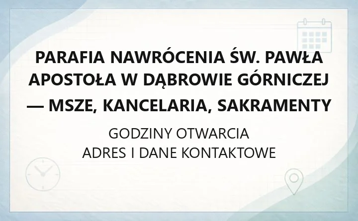 Parafia Nawrócenia św. Pawła Apostoła w Dąbrowie Górniczej - msze, kancelaria, sakramenty