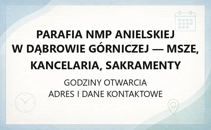 Parafia NMP Anielskiej w Dąbrowie Górniczej - msze, kancelaria, sakramenty