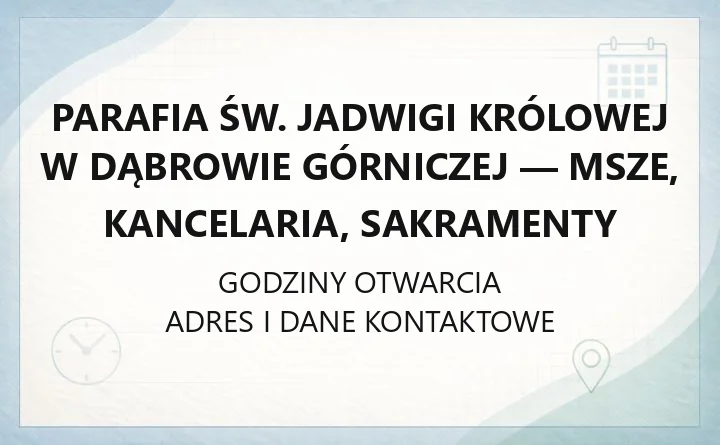 Parafia św. Jadwigi Królowej w Dąbrowie Górniczej - msze, kancelaria, sakramenty