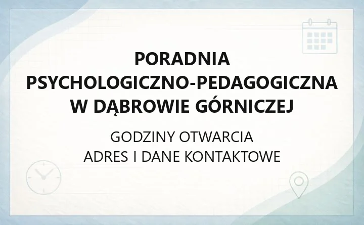Poradnia Psychologiczno-Pedagogiczna w Dąbrowie Górniczej - kontakt, zapisy, godziny