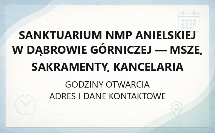 Sanktuarium NMP Anielskiej w Dąbrowie Górniczej - msze, sakramenty, kancelaria