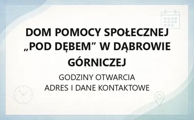 Dom Pomocy Społecznej „Pod Dębem” w Dąbrowie Górniczej - kontakt, godziny, informacje
