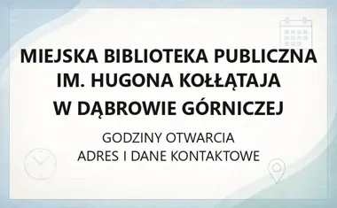 Miejska Biblioteka Publiczna im. Hugona Kołłątaja w Dąbrowie Górniczej - kontakt, godziny, informacje