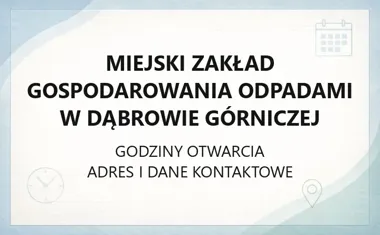 Miejski Zakład Gospodarowania Odpadami w Dąbrowie Górniczej - kontakt, godziny, informacje