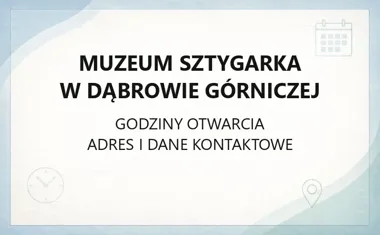 Muzeum Sztygarka w Dąbrowie Górniczej - kontakt, godziny, informacje