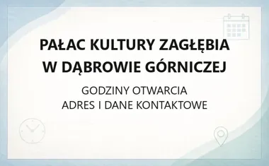 Pałac Kultury Zagłębia w Dąbrowie Górniczej - kontakt, godziny, informacje