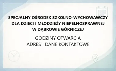 Specjalny Ośrodek Szkolno - Wychowawczy dla Dzieci i Młodzieży Niepełnosprawnej w Dąbrowie Górniczej - kontakt, godziny, informacje