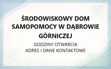 Środowiskowy Dom Samopomocy w Dąbrowie Górniczej - kontakt, godziny, informacje