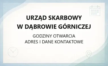 Urząd Skarbowy w Dąbrowie Górniczej - kontakt, godziny, informacje