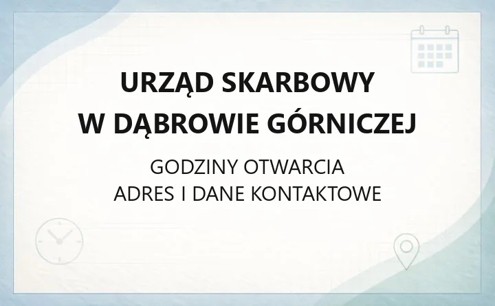 Urząd Skarbowy w Dąbrowie Górniczej - kontakt, godziny, informacje