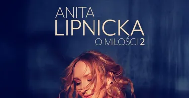 Grafika promocyjna wydarzenia Anita Lipnicka „O miłości 2” w Dąbrowie Górniczej